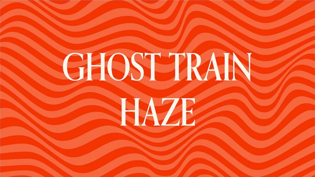 "Ghost Train Haze"