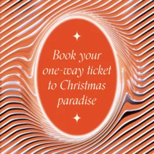 "Book your one-way ticket to Christmas paradise"