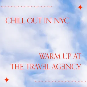 "Chill out in NYC, Warm up at The Travel Agency"
